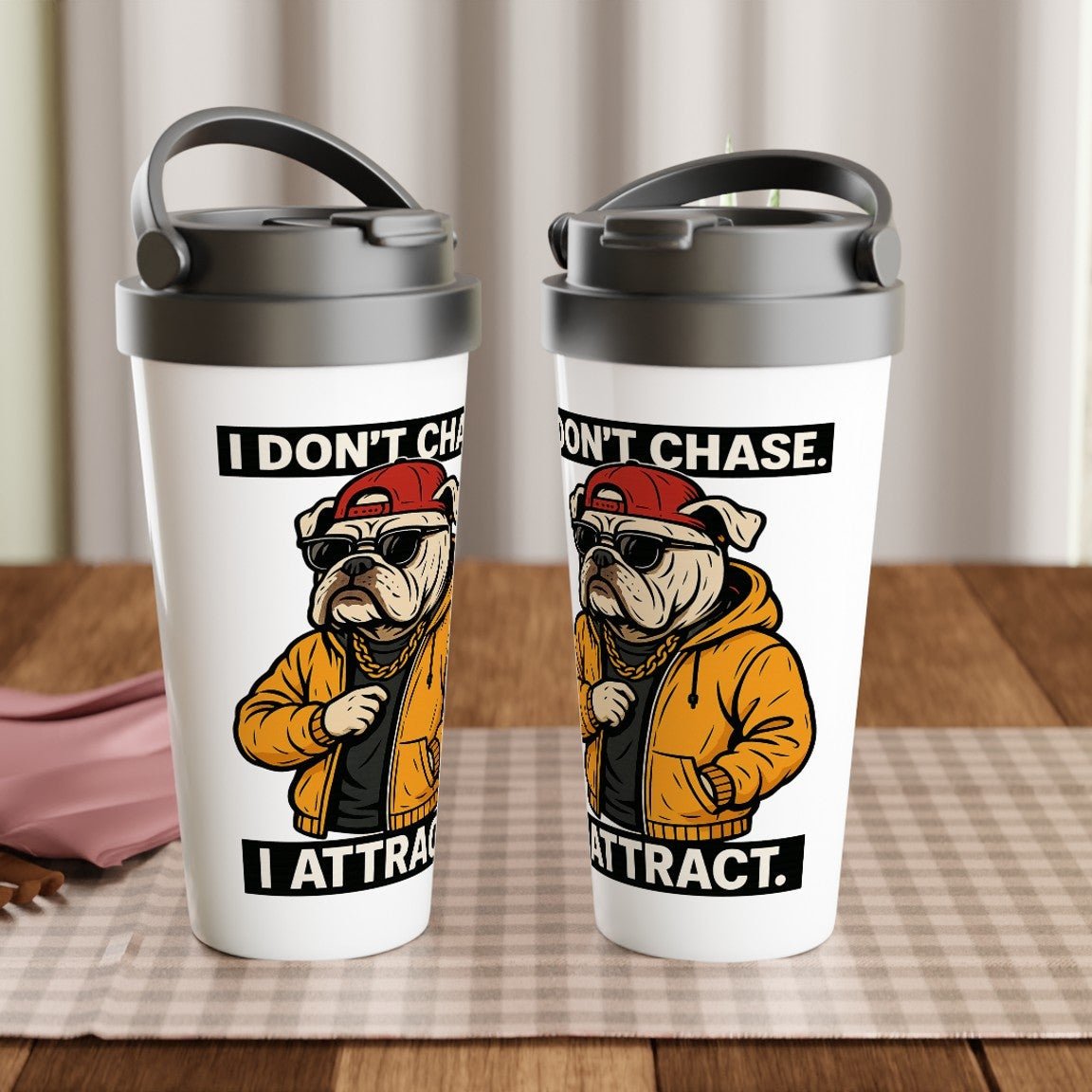 I Don't Chase, I Attract - Bulldog Travel Mug - ROMAG Store